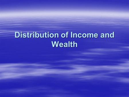 Distribution of Income and Wealth