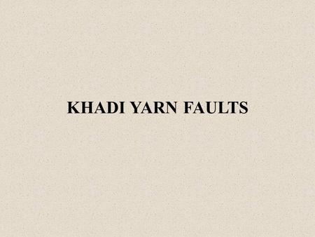 KHADI YARN FAULTS.