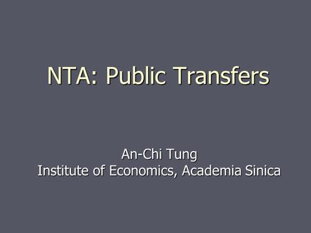 NTA: Public Transfers An-Chi Tung Institute of Economics, Academia Sinica.