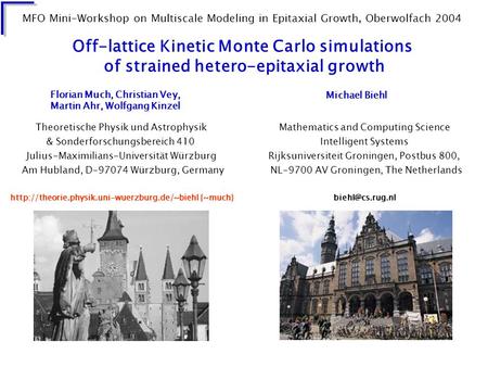 Off-lattice Kinetic Monte Carlo simulations of strained hetero-epitaxial growth Theoretische Physik und Astrophysik & Sonderforschungsbereich 410 Julius-Maximilians-Universität.