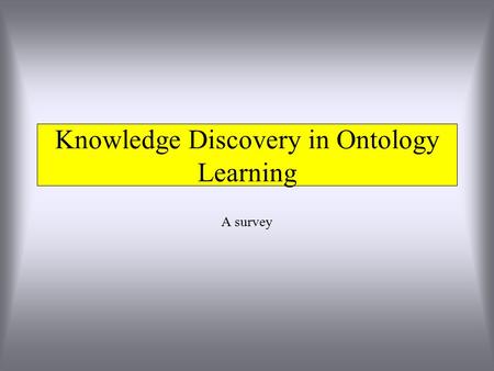 Knowledge Discovery in Ontology Learning A survey.