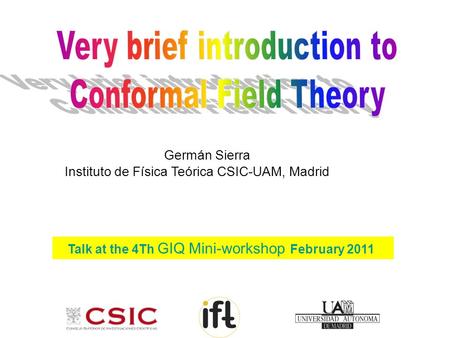 Germán Sierra Instituto de Física Teórica CSIC-UAM, Madrid Talk at the 4Th GIQ Mini-workshop February 2011.