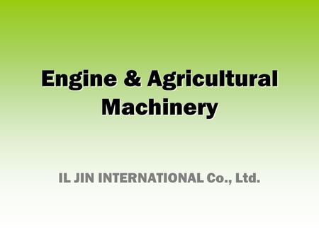 Engine & Agricultural Machinery IL JIN INTERNATIONAL Co., Ltd.