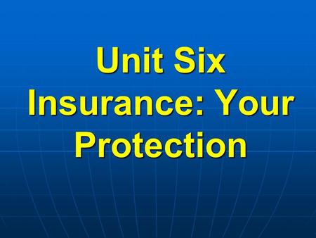 Unit Six Insurance: Your Protection. Questions to be Answered: Why have insurance? Why have insurance? What is risk management? What is risk management?