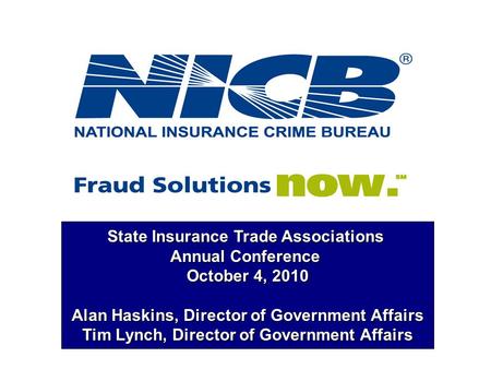 State Insurance Trade Associations Annual Conference October 4, 2010 Alan Haskins, Director of Government Affairs Tim Lynch, Director of Government Affairs.