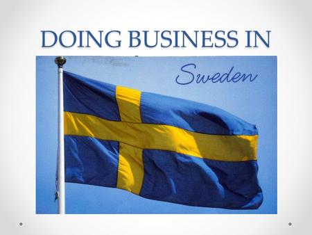 DOING BUSINESS IN. Some quick facts about Sweden Only 1% of all household waste in Sweden ends up in a rubbish dump Swedish parents are entitled to 480.