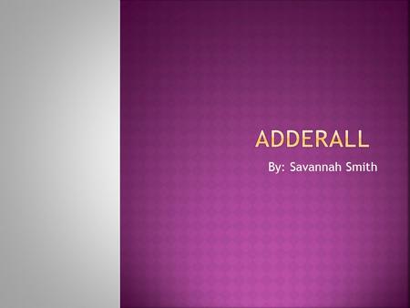 By: Savannah Smith.  Adderall is a brand name of amphetamine salts-based medication used to treat attention hyper-activity disorder (ADHD) and narcolepsy.