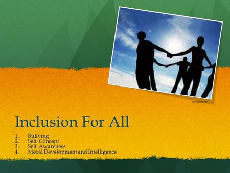 Inclusion For All 1.Bullying 2.Self-Concept 3.Self-Awareness 4.Moral Development and Intelligence ec.europa.eu.