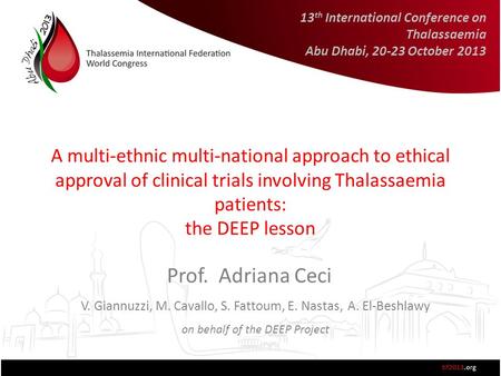 A multi-ethnic multi-national approach to ethical approval of clinical trials involving Thalassaemia patients: the DEEP lesson Prof. Adriana Ceci V. Giannuzzi,