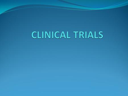 CLINICAL TRIALS.