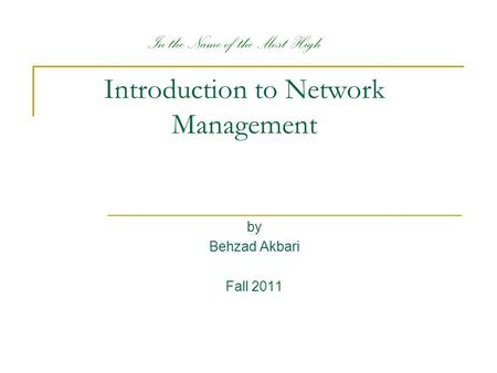 Introduction to Network Management by Behzad Akbari Fall 2011 In the Name of the Most High.