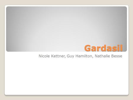 Gardasil Nicole Kettner, Guy Hamilton, Nathalie Besse.