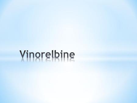 * Navelbine * Vinorelbine tartrate * NVB * Non-small-cell lung cancer * Breast cancer * Uterine cervical cancer * Hodgkin’s disease.