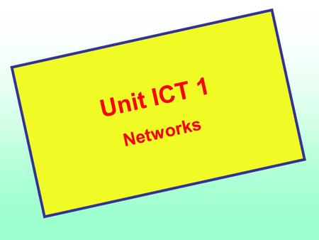 Unit ICT 1 Networks.