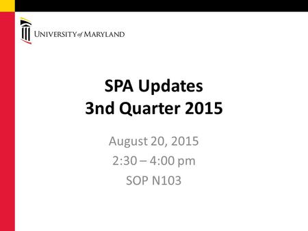 SPA Updates 3nd Quarter 2015 August 20, 2015 2:30 – 4:00 pm SOP N103.