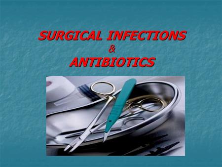 SURGICAL INFECTIONS & ANTIBIOTICS. OBJECTIVES Definitions. Definitions. Pathogenesis. Pathogenesis. Clinical features. Clinical features. Surgical microbiology.