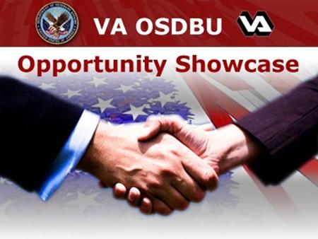 VA OSDBU Opportunity Showcase 1. Welcome VA Business Opportunity Showcase Sponsored by VISN 17/NCO 17 January 15-17, 2013 2.