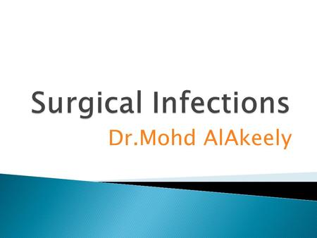 Dr.Mohd AlAkeely. * Defined as an infection which requires surgical Treatment or as a complication of surgical treatment. *It accounts for one-third of.