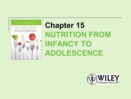 Chapter 15 NUTRITION FROM INFANCY TO ADOLESCENCE.