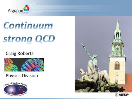 Craig Roberts Physics Division. Universal Truths  Spectrum of hadrons (ground, excited and exotic states), and hadron elastic and transition form factors.