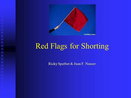 Red Flags for Shorting Ricky Sperber & Juan F. Nasser.