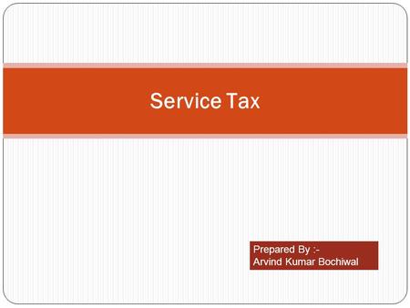 Service Tax Prepared By :- Arvind Kumar Bochiwal.