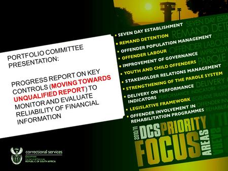 PORTFOLIO COMMITTEE PRESENTATION: PROGRESS REPORT ON KEY CONTROLS (MOVING TOWARDS UNQUALIFIED REPORT) TO MONITOR AND EVALUATE RELIABILITY OF FINANCIAL.