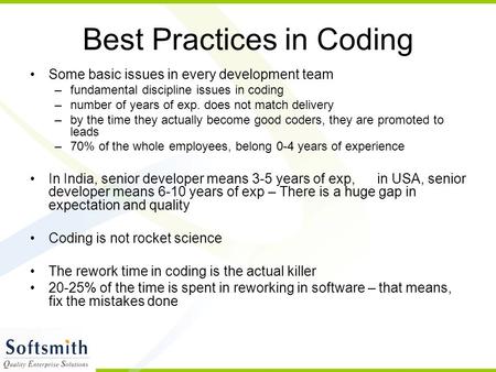 Best Practices in Coding Some basic issues in every development team –fundamental discipline issues in coding –number of years of exp. does not match delivery.