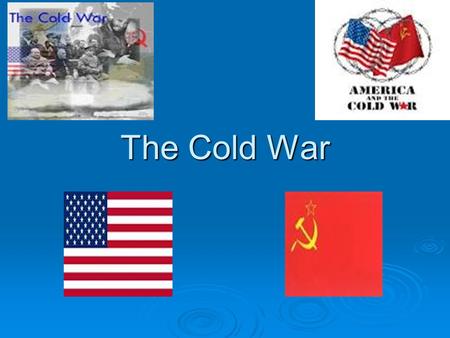 The Cold War.