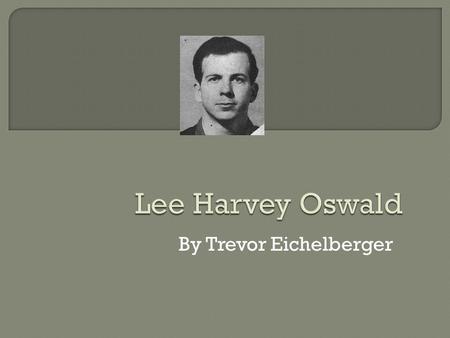 By Trevor Eichelberger.  Born on October 18, 1939, in New Orleans, Louisiana  As a child, Oswald was described by several people who knew him as withdrawn.