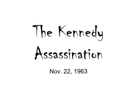 The Kennedy Assassination Nov. 22, 1963. November 22 rd, 1963 In Texas for a little campaigning and to help reunite a divided Texas Democratic Party.