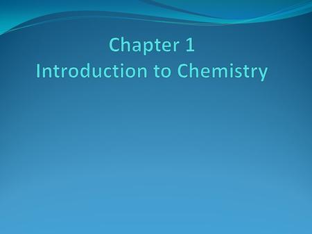 Chapter 1 Introduction to Chemistry