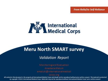 ©2012 International Medical Corps Meru North SMART survey Validation Report From Relief to Self-Reliance Monitoring and Evaluation Anastacia Maluki