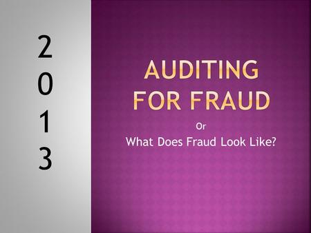 Or What Does Fraud Look Like? 20132013.  A set of circumstances that are unusual in nature or vary from the “normal activity”