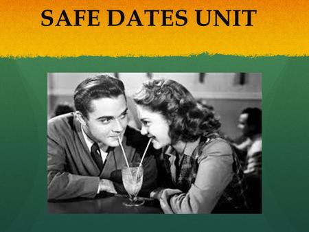 SAFE DATES UNIT.