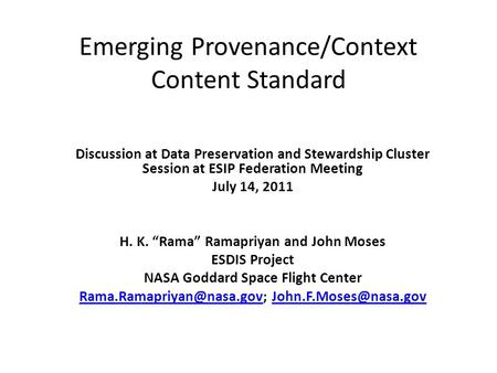 Emerging Provenance/Context Content Standard Discussion at Data Preservation and Stewardship Cluster Session at ESIP Federation Meeting July 14, 2011 H.