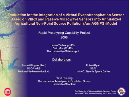 The University of Mississippi Geoinformatics Center NASA MRC RPC Review Meeting: 14-15 April, 2008 Evaluation for the Integration of a Virtual Evapotranspiration.