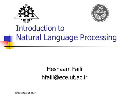 Introduction to Natural Language Processing Heshaam Faili