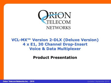 Slide 1 Orion Telecom Networks Inc. - 2010Slide 1 VCL-MX Version 2 – DLX (Deluxe Version) xcvcxv Updated: September 2010Orion Telecom Networks Inc. - 2010.