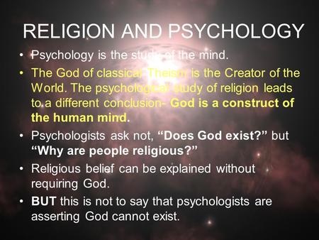 RELIGION AND PSYCHOLOGY Psychology is the study of the mind. The God of classical Theism is the Creator of the World. The psychological study of religion.