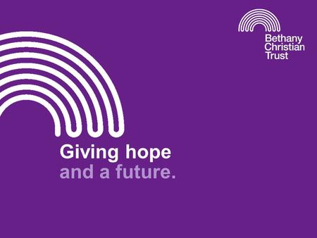 Giving hope and a future.. The Need 39,827 homeless application were made.(2012/13)