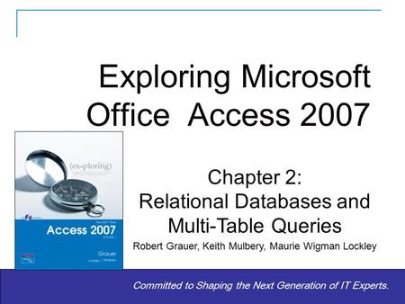 Copyright © 2010 Pearson Education, Inc. Publishing as Prentice Hall 1 1 Committed to Shaping the Next Generation of IT Experts. Chapter 2: Relational.