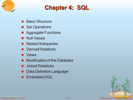 ©Silberschatz, Korth and Sudarshan4.1Database System Concepts Chapter 4: SQL Basic Structure Set Operations Aggregate Functions Null Values Nested Subqueries.