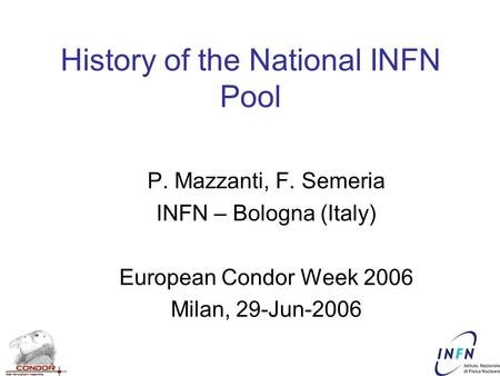 History of the National INFN Pool P. Mazzanti, F. Semeria INFN – Bologna (Italy) European Condor Week 2006 Milan, 29-Jun-2006.