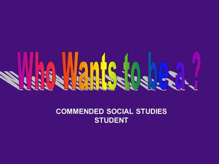 COMMENDED SOCIAL STUDIES STUDENT Question 1 John D. Rockefeller Andrew Carnegie Henry Ford Is this your Final Answer? YesNo $1,000,000 $500,000 $100,000.