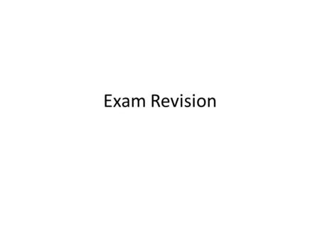 Exam Revision. Exam Details Time 90 minutes (1hour 30 minutes). Six questions! How long per question? Five parts per question. How long for each part?