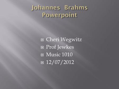  Cheri Wegwitz  Prof Jewkes  Music 1010  12/07/2012.