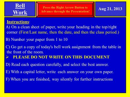 Instructions: A) On a clean sheet of paper, write your heading in the top/right corner (First/Last name, then the date, and then the class period.) B)