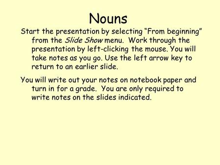 Start the presentation by selecting “From beginning” from the Slide Show menu. Work through the presentation by left-clicking the mouse. You will take.