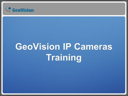 GeoVision IP Cameras Training. Training Schedule 8/16 (Thursday) 1. New product – SD220 a. SD220 & SD200 compare. ‧ Camera ‧ PTZ control ‧ General ‧ Installation.